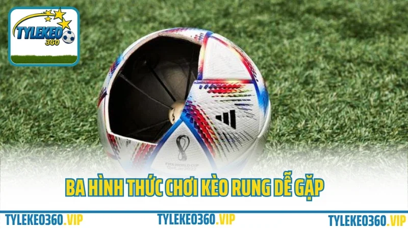 Kèo rung là gì? Kinh nghiệm đặt kèo rung phút 70+ không lo hụt 3 Ba hình thức chơi kèo rung dễ gặp