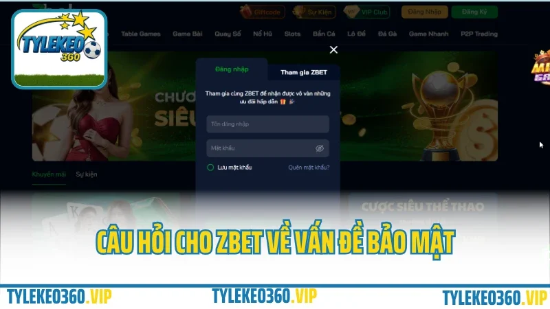 Zbet – cổng cá cược châu á, tỷ lệ kèo cực đỉnh cho dân cá độ 2025 9 Câu hỏi cho zbet về vấn đề bảo mật