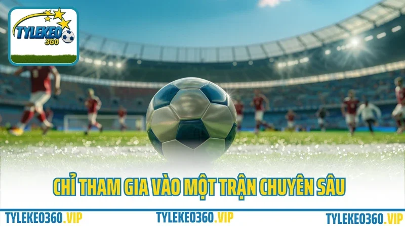 Top mẹo cược kèo rung phút cuối – ăn trọn sóng không lo hụt 4 Chỉ tham gia vào một trận chuyên sâu