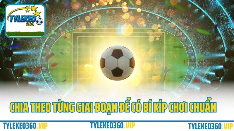 Đặt tỷ số bao nhiêu để ăn đậm? Mẹo cược tỷ số dễ trúng nhất 2025 3 Chia theo từng giai đoạn để có bí kíp chơi chuẩn