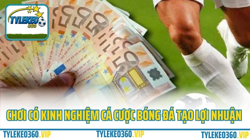 Kinh nghiệm cá cược bóng đá từ dân chuyên – tránh cháy tài khoản ngu ngốc 1 Chơi có kinh nghiệm cá cược bóng đá tạo lợi nhuận
