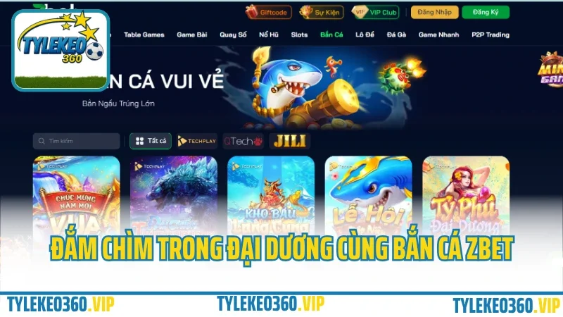 Zbet – cổng cá cược châu á, tỷ lệ kèo cực đỉnh cho dân cá độ 2025 6 Đắm chìm trong đại dương cùng bắn cá zbet