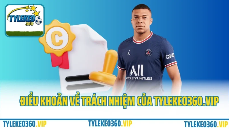 Điều khoản dịch vụ 3 Điều khoản dịch vụ về trách nhiệm của tylekeo360. Vip