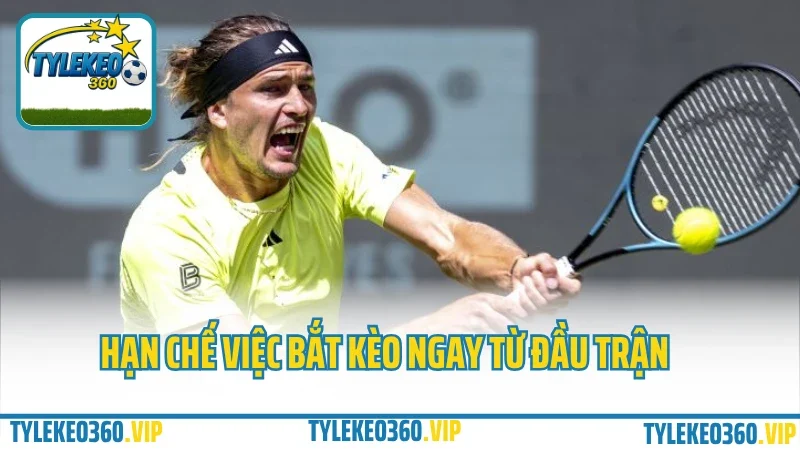 Cược tennis không chỉ là chọn tay vợt mạnh – kinh nghiệm từ dân chuyên 4 Hạn chế việc bắt kèo ngay từ đầu trận