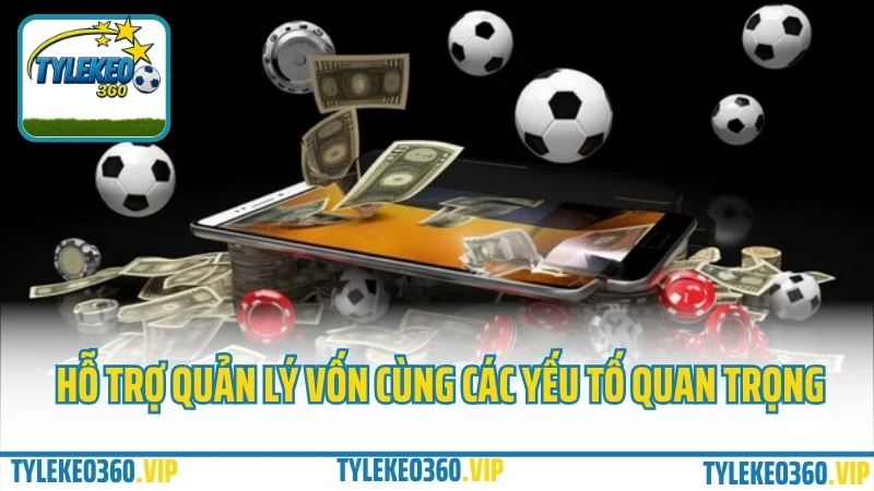 Chơi bao nhiêu là đủ? Kinh nghiệm quản lý vốn cá cược không “nướng” tài khoản 5 Hỗ trợ quản lý vốn cùng các yếu tố quan trọng
