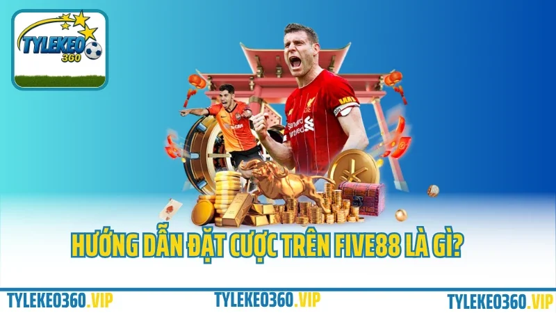 Cách đặt cược bóng đá tại five88 – giao diện, kèo, tỷ lệ, nạp rút 1 Hướng dẫn đặt cược trên five88 là gì?