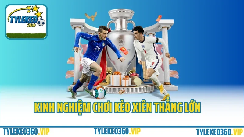 Hướng dẫn chơi kèo xiên – cách ghép 2–5 kèo tăng lợi nhuận, giảm rủi ro 4 Kinh nghiem choi keo xien thang lon