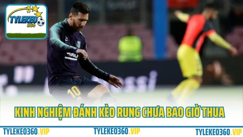 Kèo rung là gì? Kinh nghiệm đặt kèo rung phút 70+ không lo hụt 4 Kinh nghiệm đánh kèo rung chưa bao giờ thua