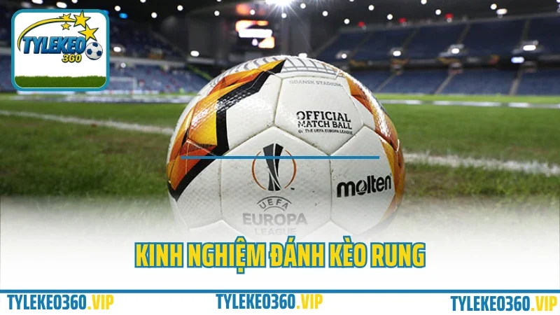 Kèo Rung Là Gì? Kinh Nghiệm Đặt Kèo Rung Phút 70+ Không Lo Hụt