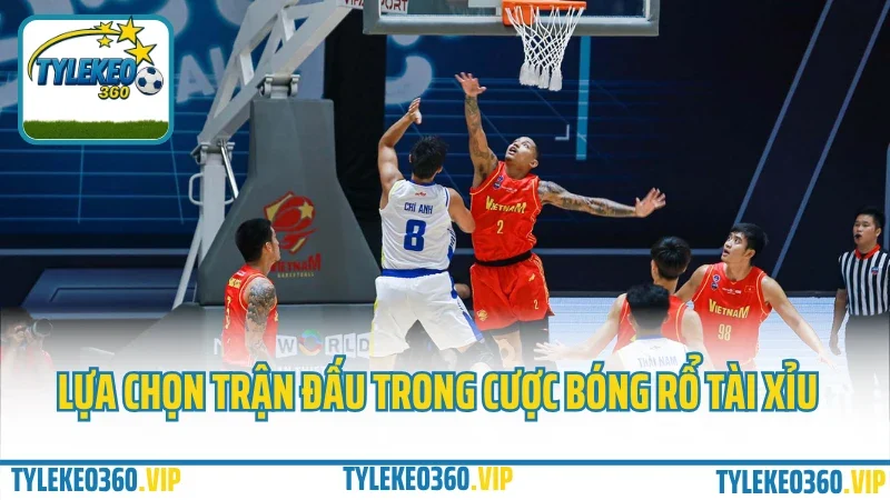 Cược bóng rổ tài xỉu như thế nào? Mẹo xem điểm trung bình dễ ăn tiền 1 Lựa chọn trận đấu trong cược bóng rổ tài xỉu
