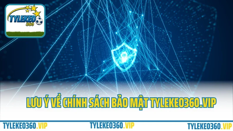 Chính sách bảo mật 3 Lưu ý về chính sách bảo mật tylekeo360. Vip
