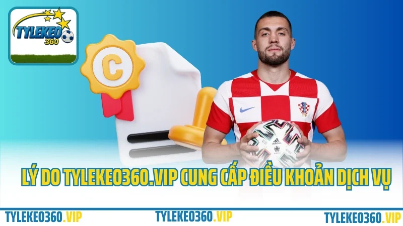 Điều khoản dịch vụ 1 Lý do tylekeo360. Vip cung cấp quy định điều khoản dịch vụ