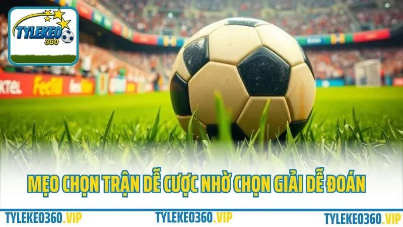 Mẹo chọn trận dễ ăn nhất trong ngày – đừng bao giờ đặt kèo theo cảm tính 2 Mẹo chọn trận dễ cược nhờ chọn giải dễ đoán
