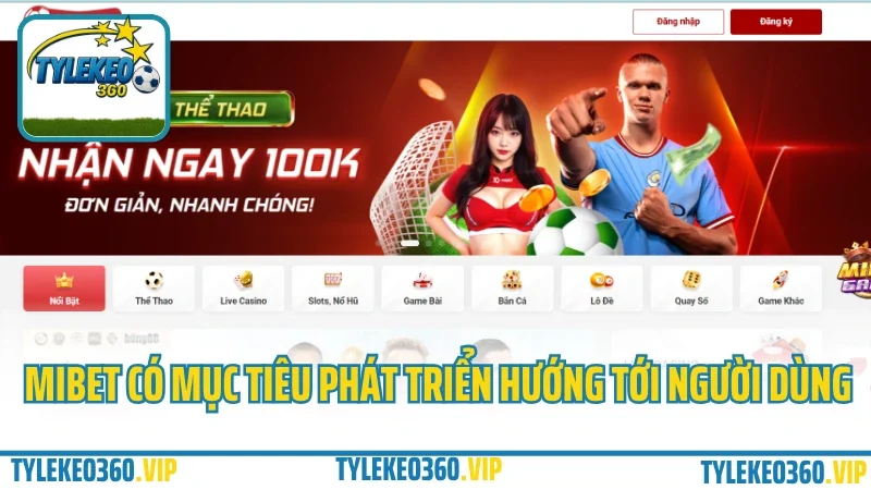 Mibet – cổng cá cược thể thao & game bài được yêu thích 2025 2 Mibet có mục tiêu phát triển hướng tới người dùng