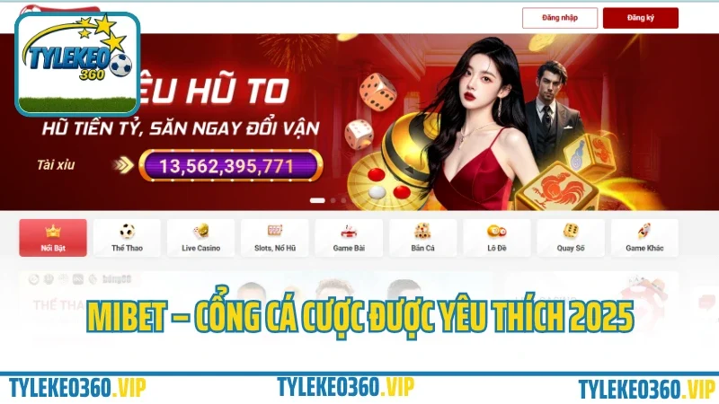 Mibet – Cổng Cá Cược Thể Thao & Game Bài Được Yêu Thích 2025