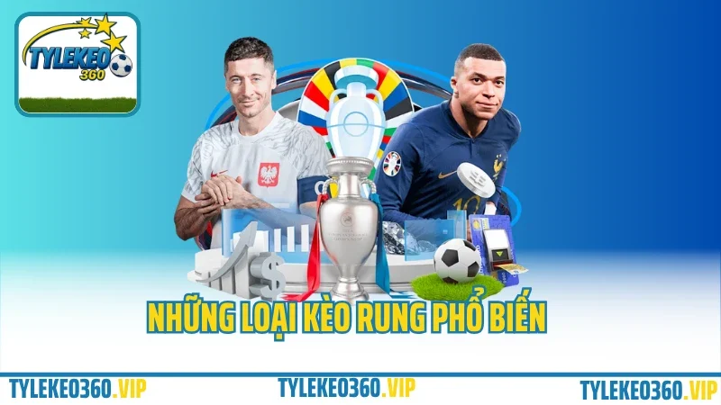 Kèo rung là gì? Cách bắt kèo rung phút 60+ tại các nhà cái uy tín 5 Những loại kèo rung phổ biến