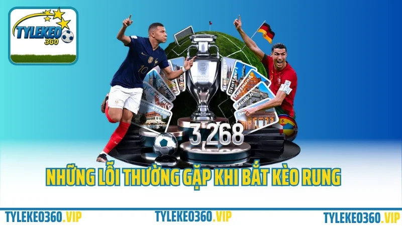 Kèo rung là gì? Cách bắt kèo rung phút 60+ tại các nhà cái uy tín 4 Những lỗi thường gặp khi bắt kèo rung