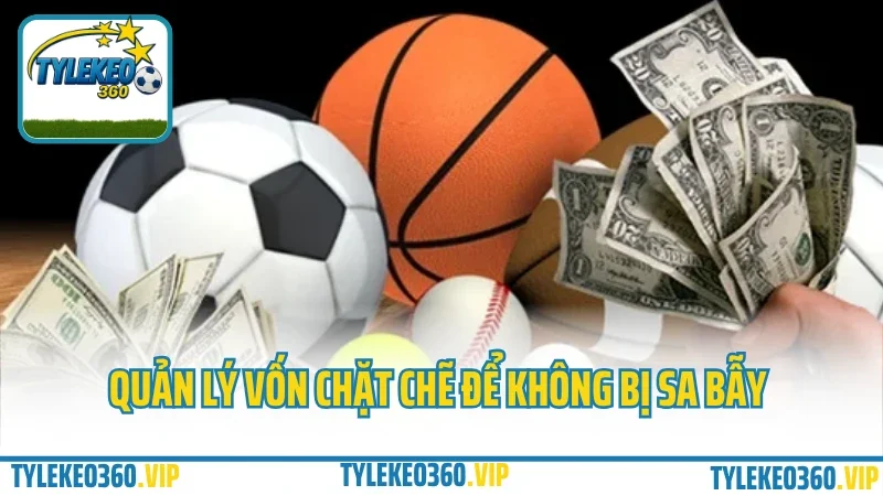 Chơi bao nhiêu là đủ? Kinh nghiệm quản lý vốn cá cược không “nướng” tài khoản 2 Quản lý vốn chặt chẽ để không bị sa bẫy