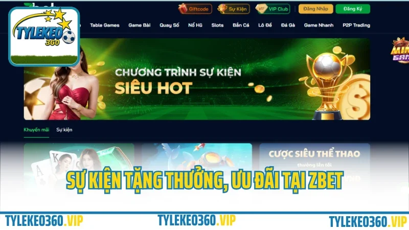 Zbet – cổng cá cược châu á, tỷ lệ kèo cực đỉnh cho dân cá độ 2025 7 Sự kiện tặng thưởng, ưu đãi tại zbet