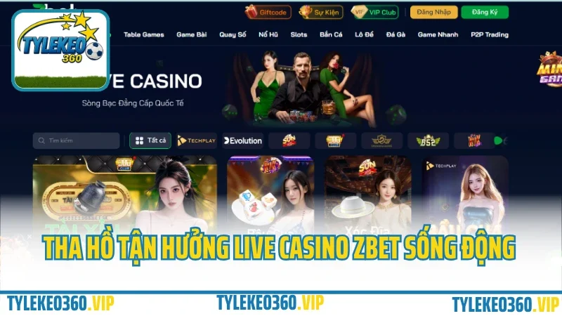 Zbet – cổng cá cược châu á, tỷ lệ kèo cực đỉnh cho dân cá độ 2025 5 Tha hồ tận hưởng live casino zbet sống động