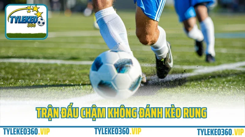Top mẹo cược kèo rung phút cuối – ăn trọn sóng không lo hụt 2 Tran dau cham khong danh keo rung