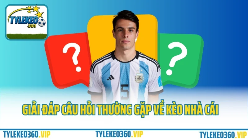 Câu hỏi thường gặp 3 Tylekeo360. Vip giải đáp câu hỏi thường gặp về kèo nhà cái