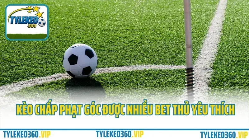 Kèo phạt góc là gì? Cá cược kèo phạt góc dành cho dân soi 3 Kèo chấp phạt góc được nhiều bet thủ yêu thích