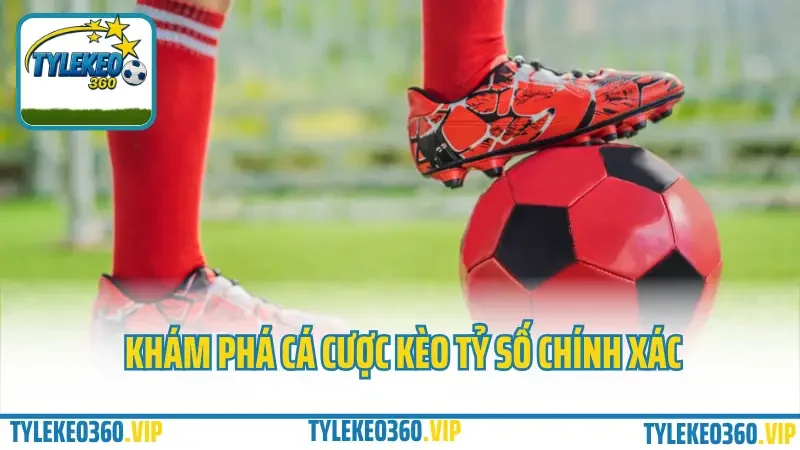 Khám phá cá cược kèo tỷ số chính xác