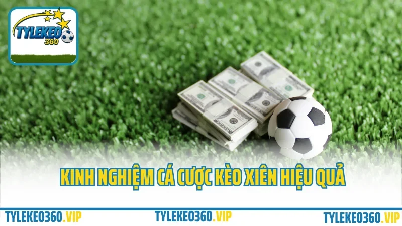 Cá cược kèo xiên là gì? Cách ghép kèo tăng lợi nhuận, ít rủi ro 4 Kinh nghiệm cá cược kèo xiên hiệu quả