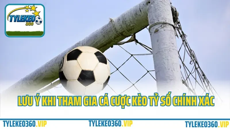 Cách cá cược tỷ số chính xác – nên đánh tỷ số bao nhiêu là thơm? 3 Lưu ý khi tham gia cá cược kèo tỷ số chính xác