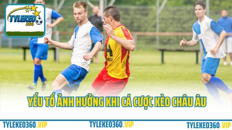 Cá cược kèo châu âu – hướng dẫn đặt cược 1x2 chuẩn như dân pro 2 Yếu tố ảnh hưởng khi cá cược kèo châu âu