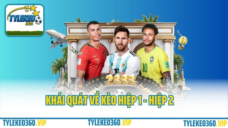 Khái quát về kèo hiệp 1 - hiệp 2
