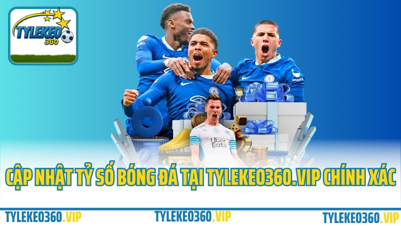 Cập nhật tỷ số bóng đá tại Tylekeo360.vip chính xác
