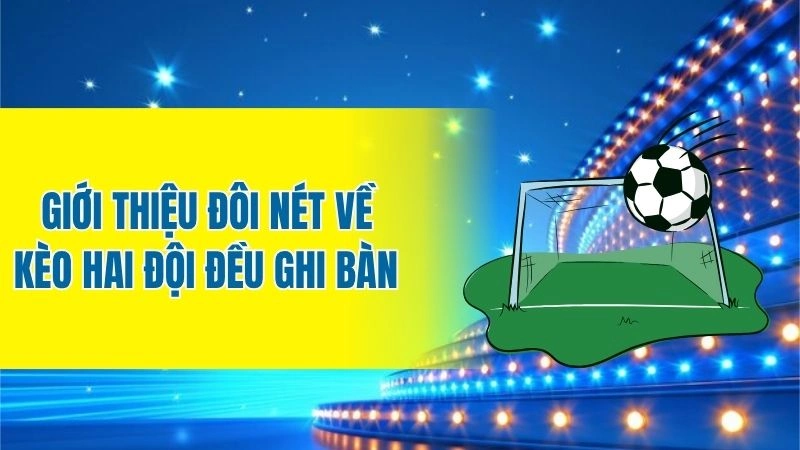 Giới thiệu đôi nét về kèo hai đội đều ghi bàn 