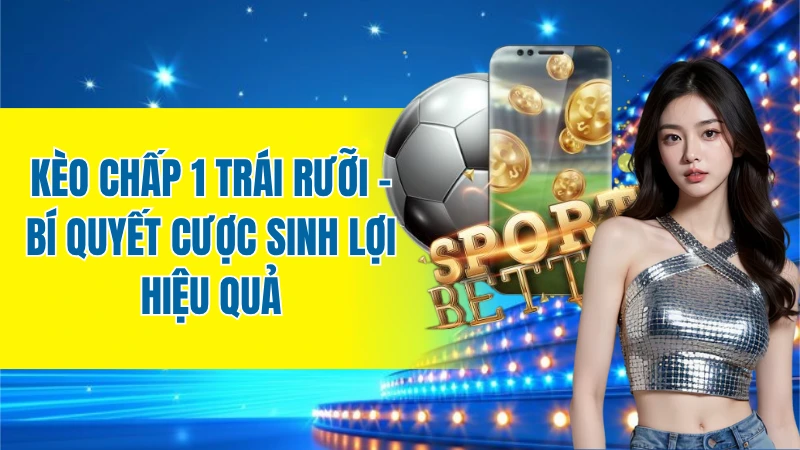 kèo chấp 1 trái rưỡi