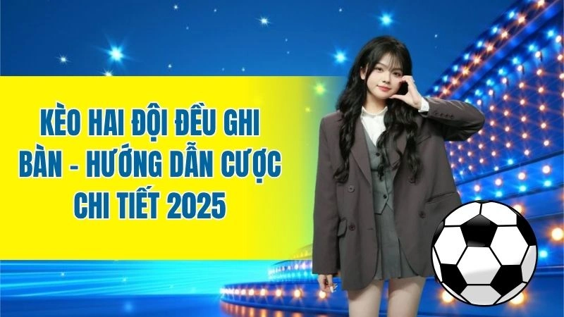 kèo hai đội đều ghi bàn