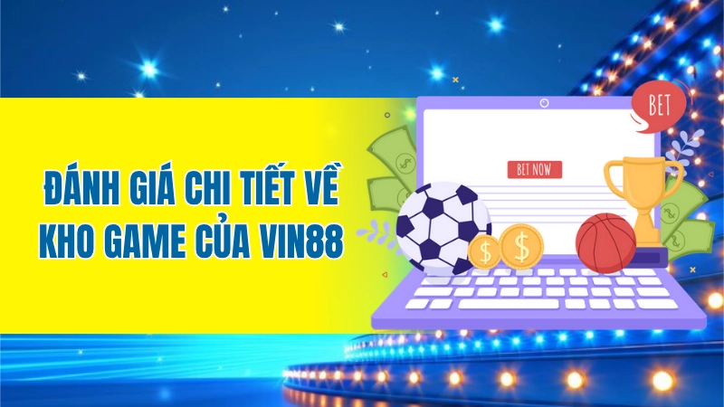 Đánh giá chi tiết về kho game của Vin88